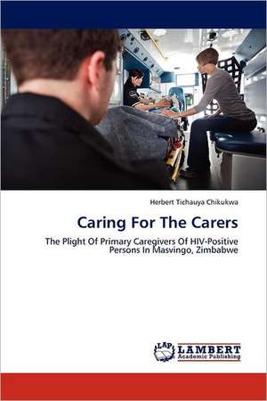 Caring For The Carers de Herbert Tichauya Chikukwa