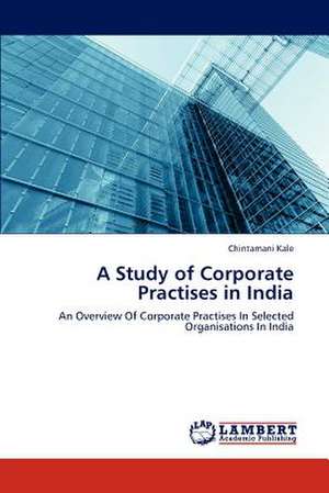 A Study of Corporate Practises in India de Kale Chintamani