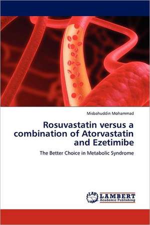 Rosuvastatin versus a combination of Atorvastatin and Ezetimibe de Misbahuddin Mohammad