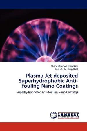 Plasma Jet deposited Superhydrophobic Anti-fouling Nano Coatings de Nwankire Charles Ezenwa