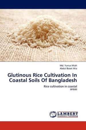 Glutinous Rice Cultivation In Coastal Soils Of Bangladesh de Miah Md. Yunus