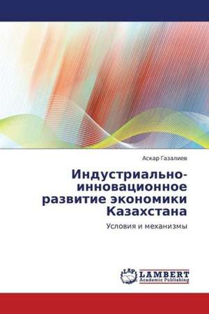 Industrial'no-innovatsionnoe razvitie ekonomiki Kazakhstana de Gazaliev Askar