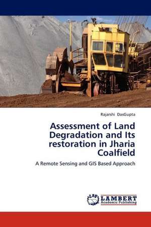 Assessment of Land Degradation and Its restoration in Jharia Coalfield de DasGupta Rajarshi