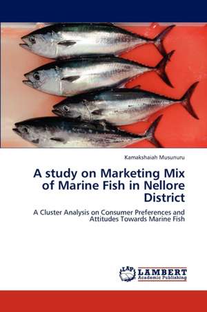 A study on Marketing Mix of Marine Fish in Nellore District de Musunuru Kamakshaiah