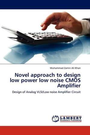 Novel approach to design low power low noise CMOS Amplifier de Khan Muhammad Zamin Ali