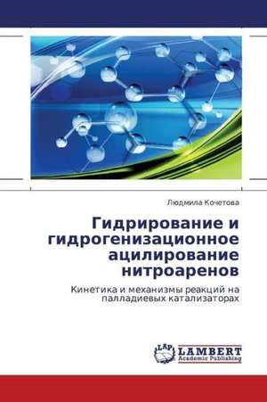 Gidrirovanie i gidrogenizatsionnoe atsilirovanie nitroarenov de Kochetova Lyudmila