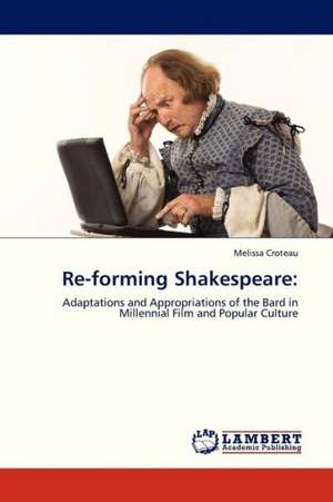 Re-forming Shakespeare de Melissa Croteau