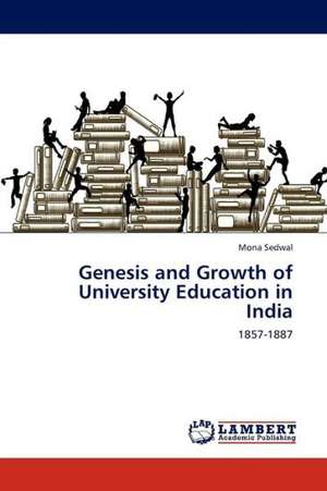 Genesis and Growth of University Education in India de Sedwal Mona