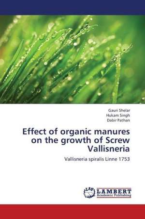 Effect of organic manures on the growth of Screw Vallisneria de Shelar Gauri