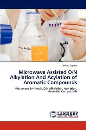 Microwave Assisted O/N Alkylation And Acylation of Aromatic Compounds de Tapase Arvind