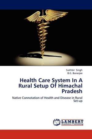 Health Care System In A Rural Setup Of Himachal Pradesh de Singh Sukhbir