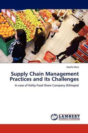 Supply Chain Management Practices and its Challenges de Hora Assefa