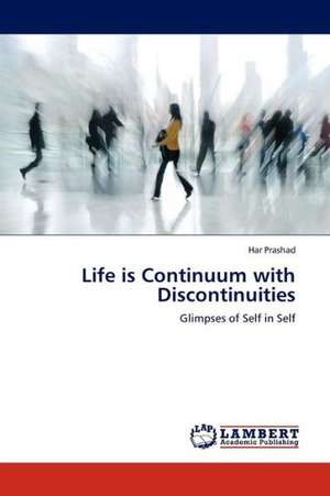 Life is Continuum with Discontinuities de PRASHAD HAR