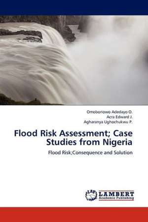 Flood Risk Assessment; Case Studies from Nigeria de Adedayo O. Omoboriowo