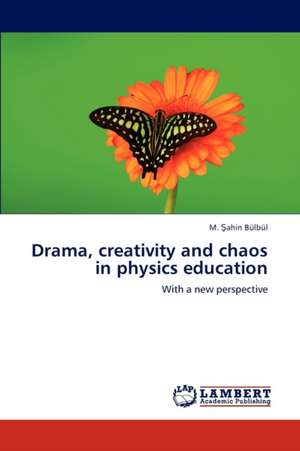 Drama, creativity and chaos in physics education de Bülbül M. Şahin