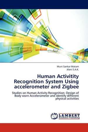 Human Activitity Recognition System Using accelerometer and Zigbee de Matam Muni Sankar