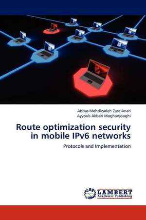 Route optimization security in mobile IPv6 networks de Abbas Mehdizadeh Zare Anari