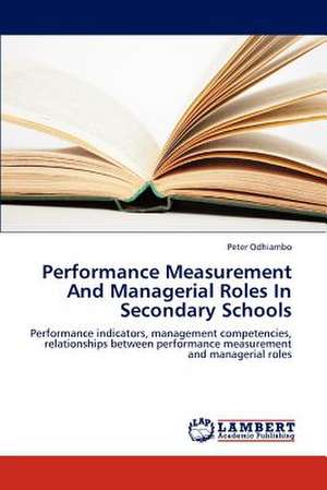 Performance Measurement And Managerial Roles In Secondary Schools de Odhiambo Peter