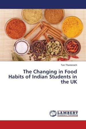 The Changing in Food Habits of Indian Students in the UK de Thareerach Tan