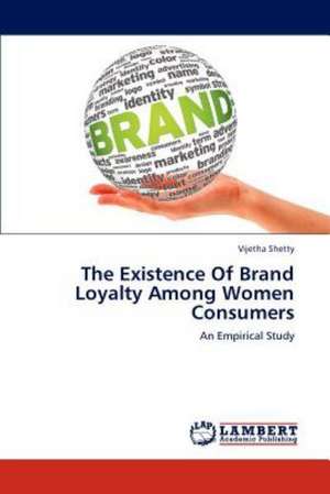 The Existence Of Brand Loyalty Among Women Consumers de Shetty Vijetha