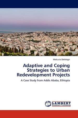 Adaptive and Coping Strategies to Urban Redevelopment Projects de Delelegn Mekuria