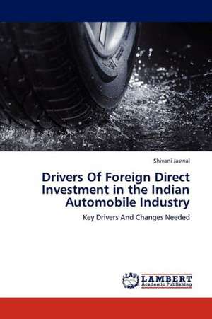 Drivers Of Foreign Direct Investment in the Indian Automobile Industry de Jaswal Shivani