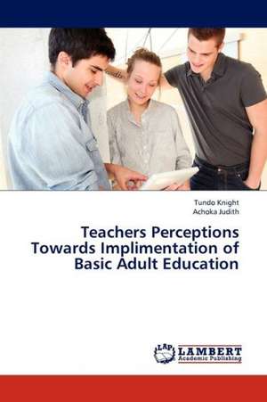 Teachers Perceptions Towards Implimentation of Basic Adult Education de Knight Tundo