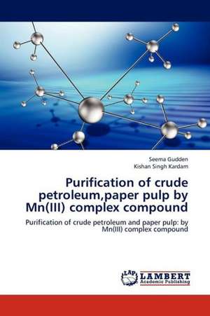 Purification of crude petroleum,paper pulp by Mn(III) complex compound de Gudden Seema