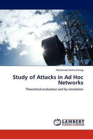 Study of Attacks in Ad Hoc Networks de Ferrag Mohamed Amine