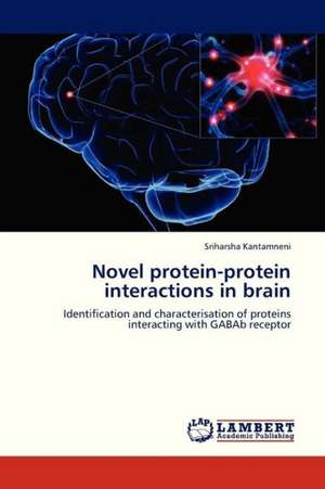 Novel protein-protein interactions in brain de Kantamneni Sriharsha