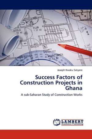 Success Factors of Construction Projects in Ghana de Kwaku Sekyere Joseph