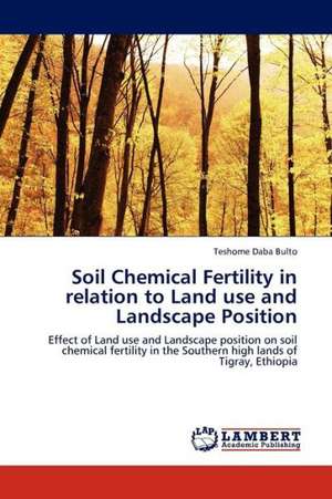 Soil Chemical Fertility in relation to Land use and Landscape Position de Bulto Teshome Daba