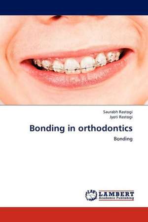 Bonding in orthodontics de Rastogi Saurabh