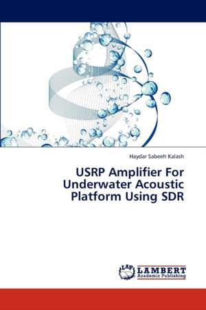 USRP Amplifier For Underwater Acoustic Platform Using SDR de Sabeeh Kalash Haydar