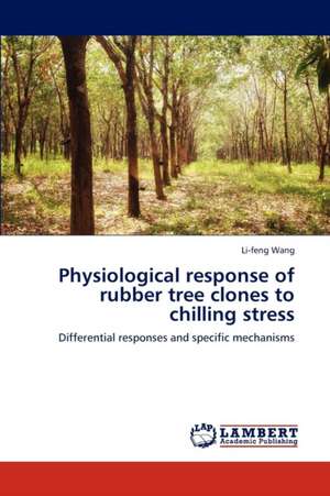 Physiological response of rubber tree clones to chilling stress de Wang Li-feng