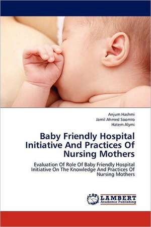 Baby Friendly Hospital Initiative And Practices Of Nursing Mothers de Hashmi Anjum