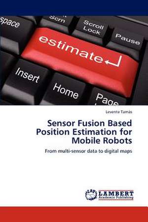 Sensor Fusion Based Position Estimation for Mobile Robots de Tamás Levente