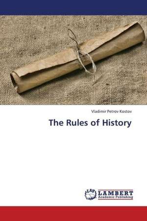 The Rules of History de Kostov Vladimir Petrov