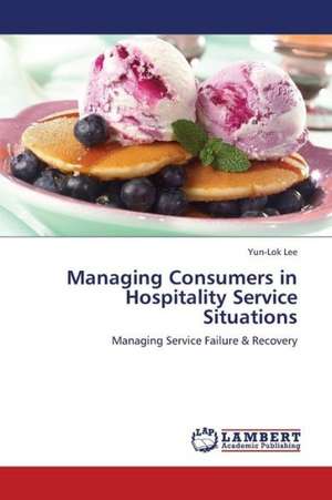 Managing Consumers in Hospitality Service Situations de Lee Yun-Lok