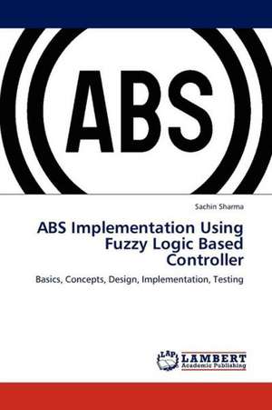 ABS Implementation Using Fuzzy Logic Based Controller de Sharma Sachin