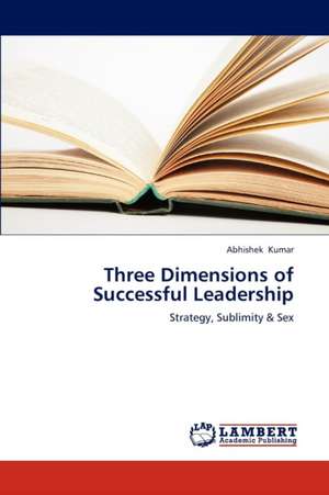 Three Dimensions of Successful Leadership de KUMAR ABHISHEK