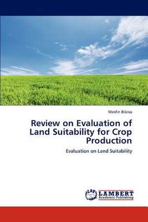 Review on Evaluation of Land Suitability for Crop Production de Bibiso Mesfin