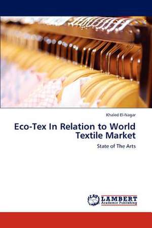 Eco-Tex In Relation to World Textile Market de El-Nagar Khaled