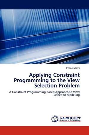 Applying Constraint Programming to the View Selection Problem de Mami Imene