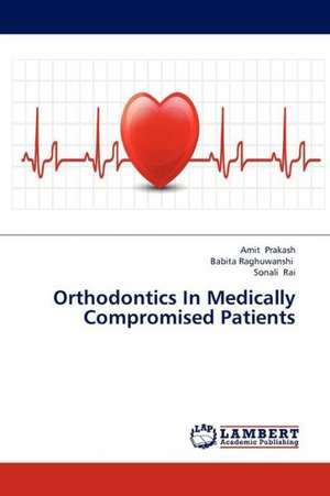 Orthodontics In Medically Compromised Patients de Amit Prakash