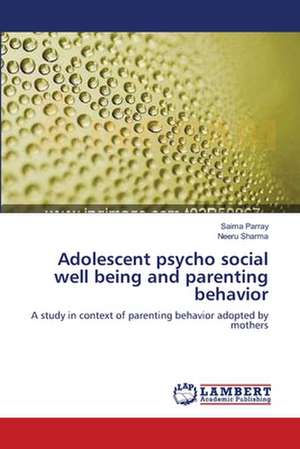 Adolescent psycho social well being and parenting behavior de Parray Saima