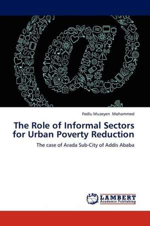 The Role of Informal Sectors for Urban Poverty Reduction de Mohammed Fedlu Muzeyen