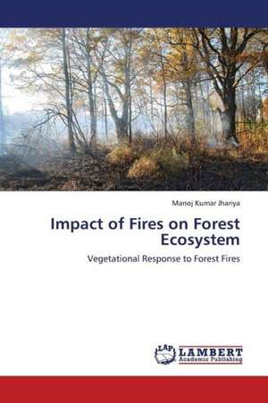 Impact of Fires on Forest Ecosystem de Jhariya Manoj Kumar