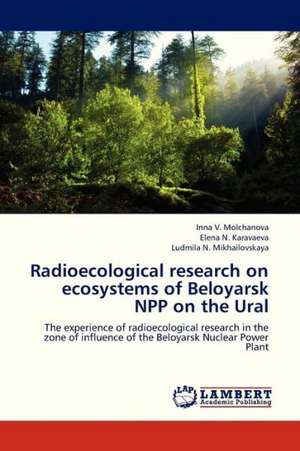 Radioecological research on ecosystems of Beloyarsk NPP on the Ural de Molchanova Inna V.