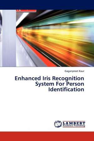 Enhanced Iris Recognition System For Person Identification de Kaur Gaganpreet